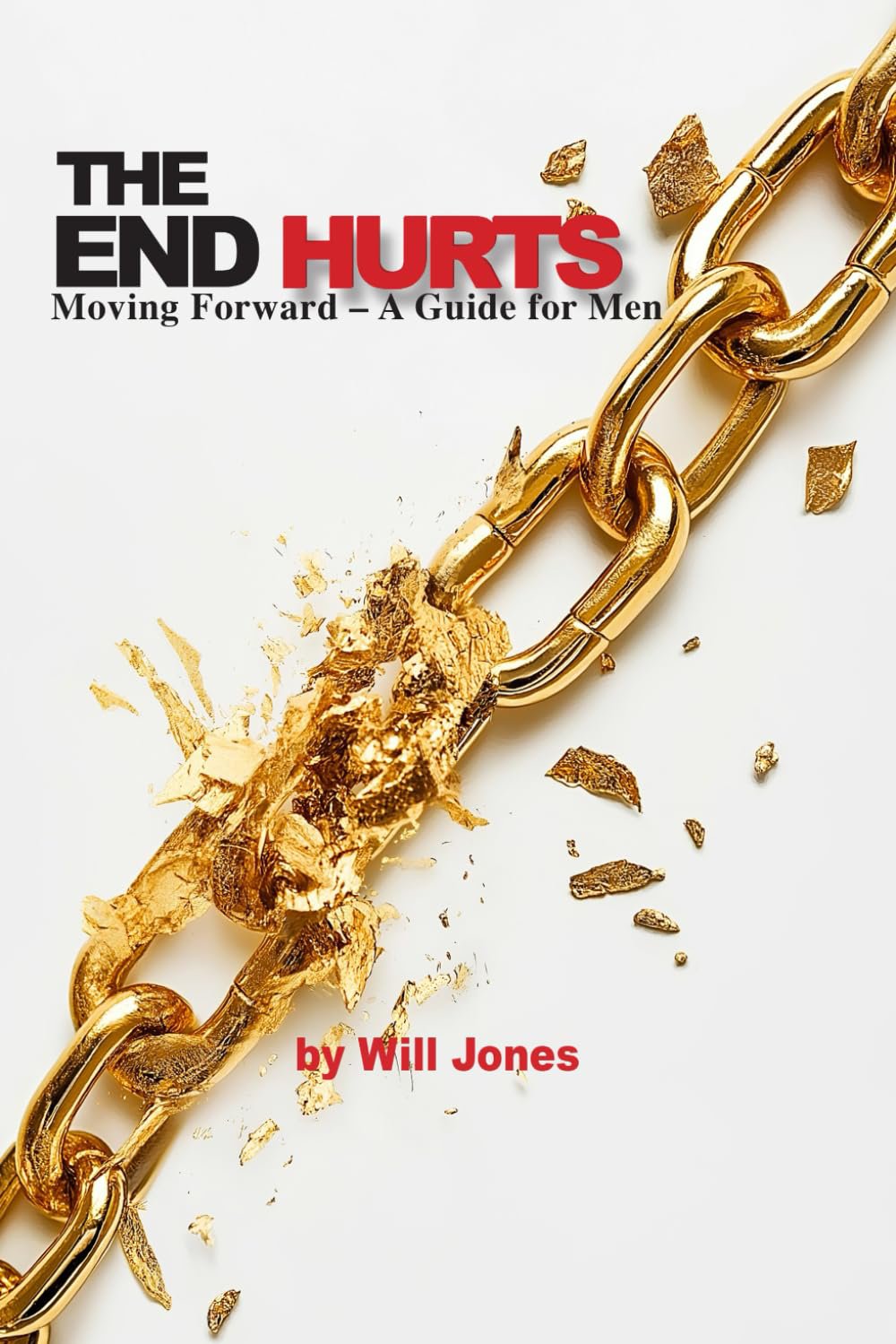 The End Hurts: Moving Forward — A Guide for Men, by Will Jones. Cover showing a heavy gold chain broken apart at its center link.